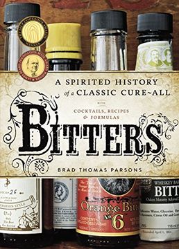 portada Bitters: A Spirited History of a Classic Cure-All, With Cocktails, Recipes, and Formulas (in English)