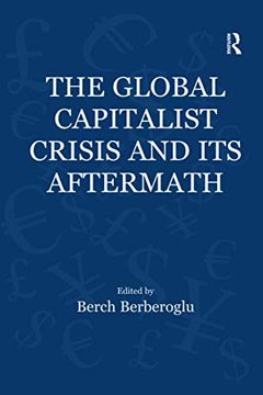 portada The Global Capitalist Crisis and its Aftermath (Globalization, Crises, and Change) (en Inglés)