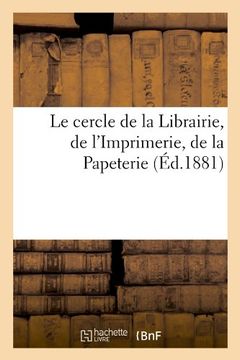 portada Le Cercle de La Librairie, de L'Imprimerie, de La Papeterie, (Ed.1881) (Généralités)