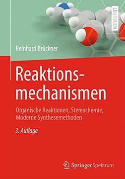 portada Reaktionsmechanismen: Organische Reaktionen, Stereochemie, Moderne Synthesemethoden (en Alemán)