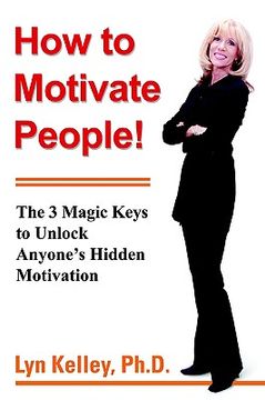 portada how to motivate people!: the 3 magic keys to unlock anyone's hidden motivation (en Inglés)