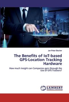 portada The Benefits of IoT-based GPS-Location Tracking Hardware (en Inglés)