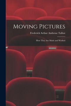portada Moving Pictures: How They Are Made and Worked