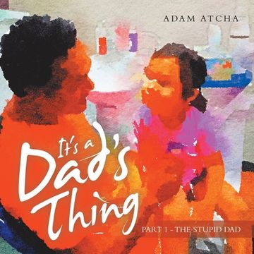 portada It's a Dad's Thing: Part 1 - the Stupid Dad (in English)