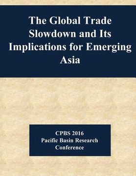 portada The Global Trade Slowdown and Its Implications for Emerging Asia (en Inglés)