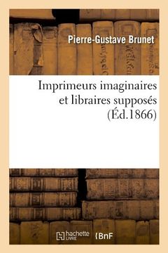 portada Imprimeurs Imaginaires Et Libraires Supposes (Ed.1866) (Generalites) (French Edition)