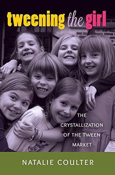 portada Tweening the Girl: The Crystallization of the Tween Market (Mediated Youth)