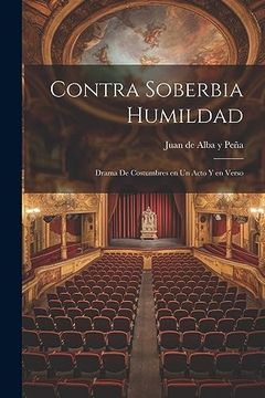 portada Contra Soberbia Humildad: Drama de Costumbres en un Acto y en Verso (in Spanish)