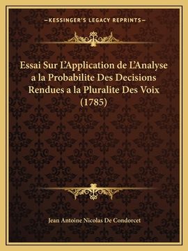 portada Essai Sur L'Application de L'Analyse a la Probabilite Des Decisions Rendues a la Pluralite Des Voix (1785) (in French)