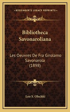 portada Bibliotheca Savonaroliana: Les Oeuvres De Fra Girolamo Savonarola (1898) (en Francés)