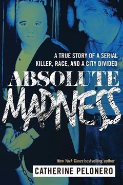 portada Absolute Madness: A True Story of a Serial Killer, Race, and a City Divided