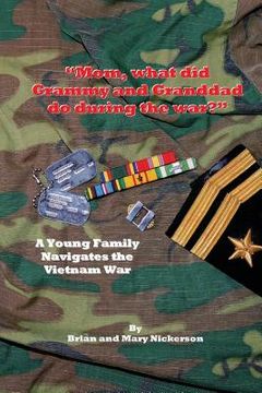portada "Mom, what did Grammy and Granddad do during the war?" B&W: A Young Family Navigates the Vietnam War (en Inglés)