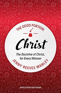 portada The Good Portion – Christ: The Doctrine of Christ, for Every Woman (en Inglés)