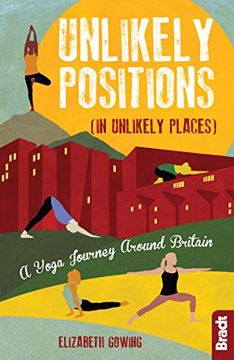 portada Unlikely Positions in Unlikely Places: A Yoga Journey Around Britain (Bradt Travel Guides (Travel Literature)) (en Inglés)