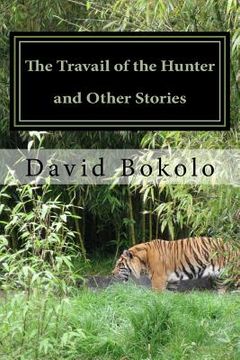 portada The Travail of the Hunter and Other Stories: The Fury of an Angry Wave (in English)