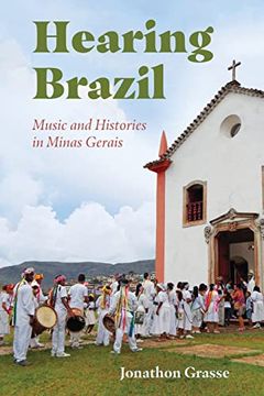 Libro Hearing Brazil: Music and Histories in Minas Gerais (libro en Inglés),  Jonathon Grasse, ISBN 9781496838285. Comprar en Buscalibre