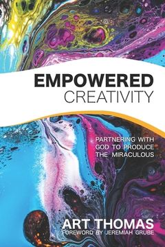 portada Empowered Creativity: Partnering with God to Produce the Miraculous (en Inglés)
