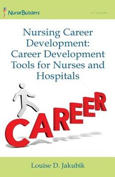 portada Nursing Career Development: Career Development Tools for Nurses and Hospitals (en Inglés)