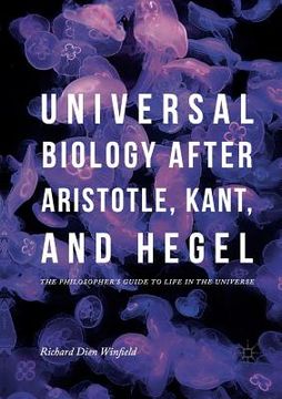 portada Universal Biology After Aristotle, Kant, and Hegel: The Philosopher's Guide to Life in the Universe