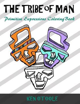 portada The Tribe of Man: Primitive Expression Coloring Book (in English)