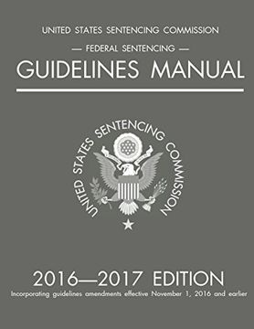 Federal Sentencing Guidelines Manual; 2016-2017 Edition