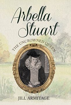 portada Arbella Stuart: The Uncrowned Queen (en Inglés)