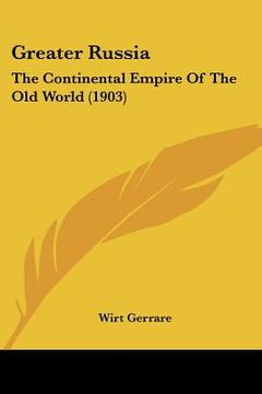 portada greater russia: the continental empire of the old world (1903) (in English)