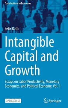 portada Intangible Capital and Growth: Essays on Labor Productivity, Monetary Economics, and Political Economy, Vol. 1 (en Inglés)