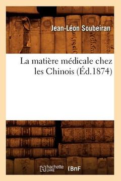 portada La Matière Médicale Chez Les Chinois (Éd.1874) (en Francés)
