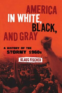 portada America in White, Black, and Gray: A History of the Stormy 1960S 