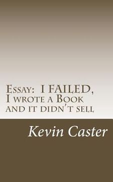 portada Essay: I FAILED, I wrote a Book and it didn't sell (en Inglés)