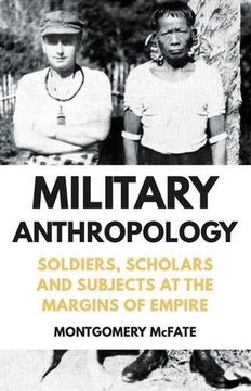 portada Military Anthropology: Soldiers, Scholars and Subjects at the Margins of Empire