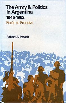 portada The Army and Politics in Argentina, 1945-1962: Peron to Frondizi (en Inglés)