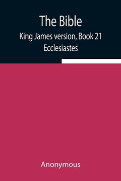 portada The Bible, King James version, Book 21; Ecclesiastes (en Inglés)