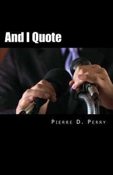 portada And I Quote...: The Collected Quotes of Pierre D. Perry (en Inglés)