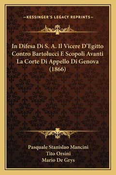 portada In Difesa Di S. A. Il Vicere D'Egitto Contro Bartolucci E Scopoli Avanti La Corte Di Appello Di Genova (1866) (en Italiano)