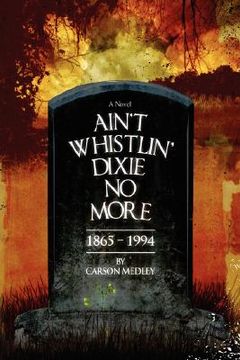 portada ain't whistlin' dixie no more: 1865-1994 (en Inglés)