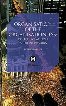 portada The Organisation of the Organisationless: Collective Action After Networks (Post-Media Lab) (in English)