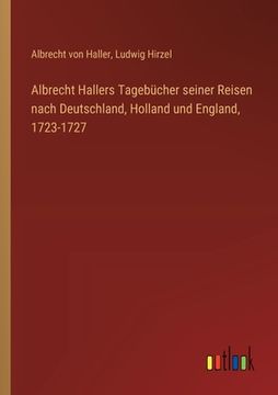 portada Albrecht Hallers Tagebücher seiner Reisen nach Deutschland, Holland und England, 1723-1727 (en Alemán)