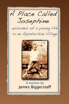 portada A Place Called Josephine: Episodes of a Young Life in an Appalachian Village (en Inglés)