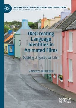 portada (Re)Creating Language Identities in Animated Films: Dubbing Linguistic Variation (en Inglés)