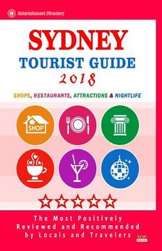 portada Sydney Tourist Guide 2018: Shops, Restaurants, Entertainment and Nightlife in Sydney, Australia (City Tourist Guide 2018) (in English)