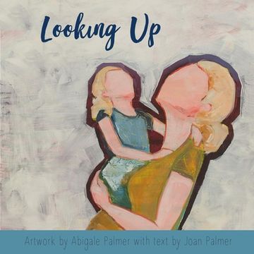 portada Looking Up: A Book For Expectant Mothers and Their Children (en Inglés)