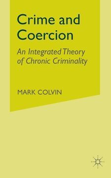 portada Crime and Coercion: An Integrated Theory of Chronic Criminality (in English)