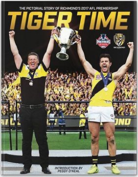 portada Tiger Time: The Pictorial Story of Richmond's 2017 afl Premiership (en Inglés)