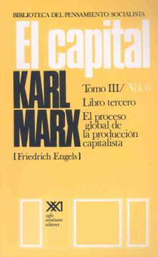 portada El Capital. Crítica de la Economía Política. El Proceso Global de la Producción Capitalista. Tomo iii Vol. 6 (in Spanish)