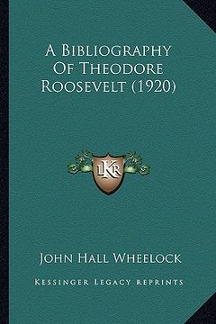 portada a bibliography of theodore roosevelt (1920) a bibliography of theodore roosevelt (1920) (in English)