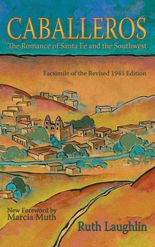 portada Caballeros: The Romance of Santa Fe and the Southwest, Facsimile of the Revised 1945 Edition (en Inglés)