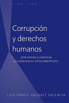 portada Corrupción y Derechos Humanos:  Por Dónde Comenzar la Estrategia Anticorrupción?