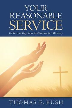 portada Your Reasonable Service: Understanding Your Motivation for Ministry (en Inglés)